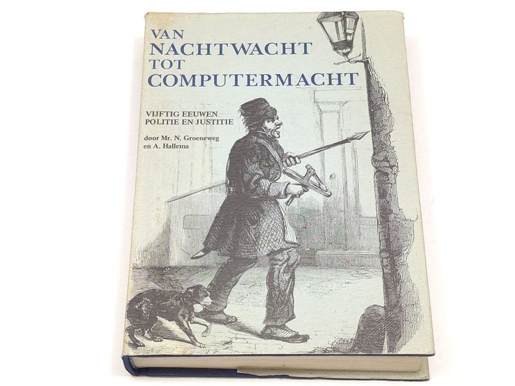 Van Nachtwacht tot Computermacht — Politie en Justitie, Boeken, Ophalen of Verzenden, Gelezen, Nederland