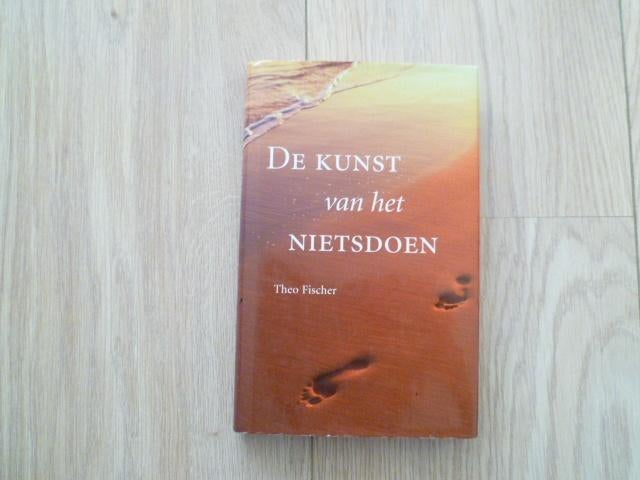 Theo Fischer - De kunst van het nietsdoen HC, Verzenden, Zo goed als nieuw, Overige onderwerpen, Achtergrond en Informatie