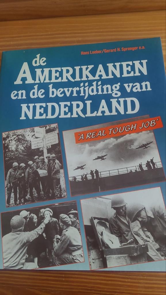 Amerikanen en de bevrijding van Nederland - A Real Tough Job, Ophalen of Verzenden, Algemeen, Hans Loeber, Gerard H. Sprenger e.a.