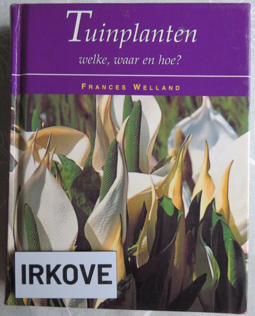 TUINPLANTEN WELKE, WAAR EN HOE? * Frances Welland *, Verzenden, Zo goed als nieuw, Frances Welland, Tuinieren en Tuinplanten