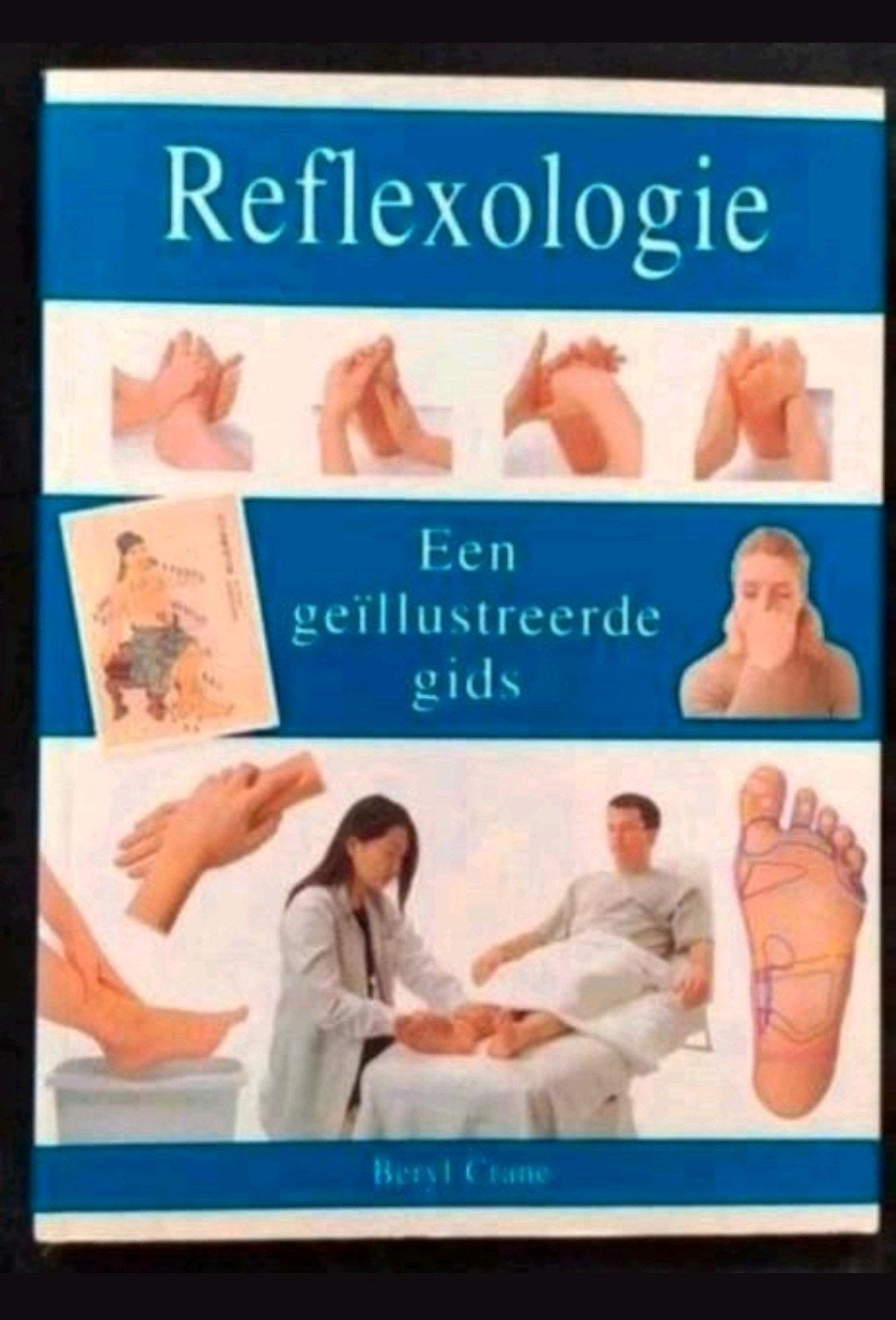 Reflexologie
Een geïllustreerde gids
Beryl Crane.
Ongelezen., Achtergrond en Informatie, Ophalen of Verzenden, Zo goed als nieuw