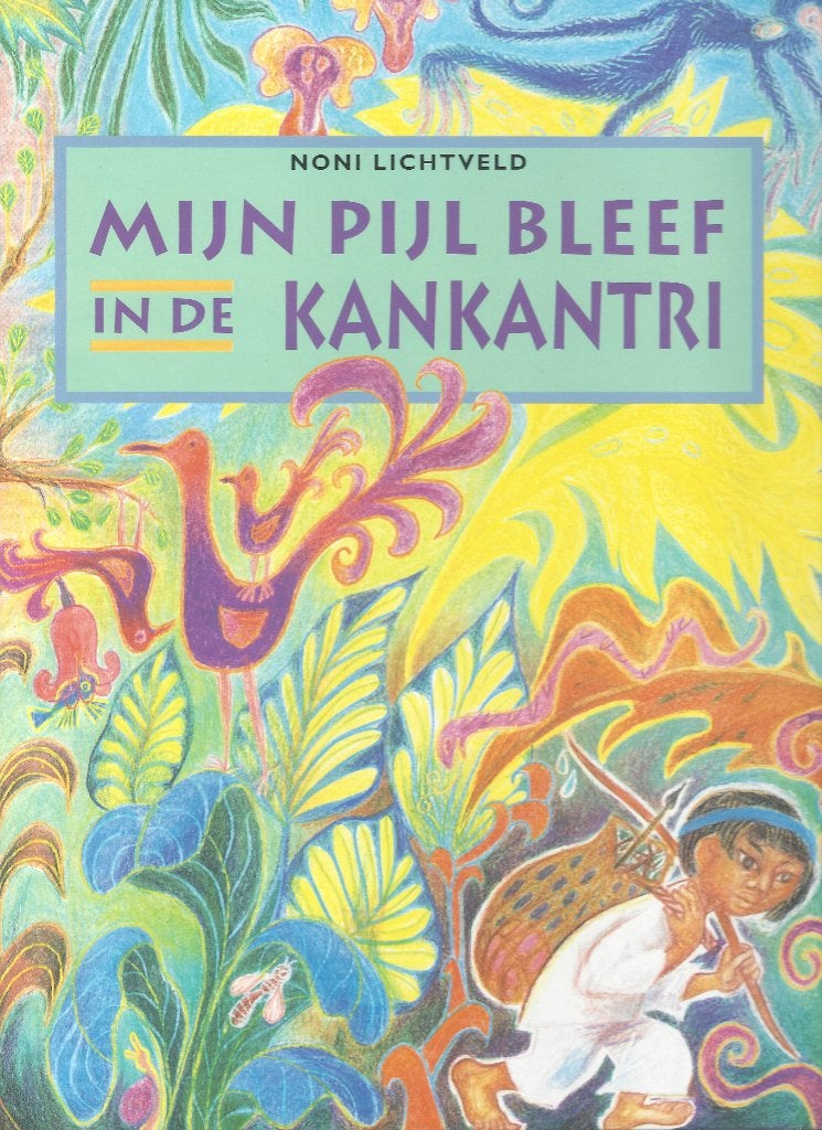MIJN PIJL BLEEF in de KANKANTRI *Oud Volksverhaal SURINAME*, Ophalen of Verzenden, Zo goed als nieuw, Noni Lichtveld