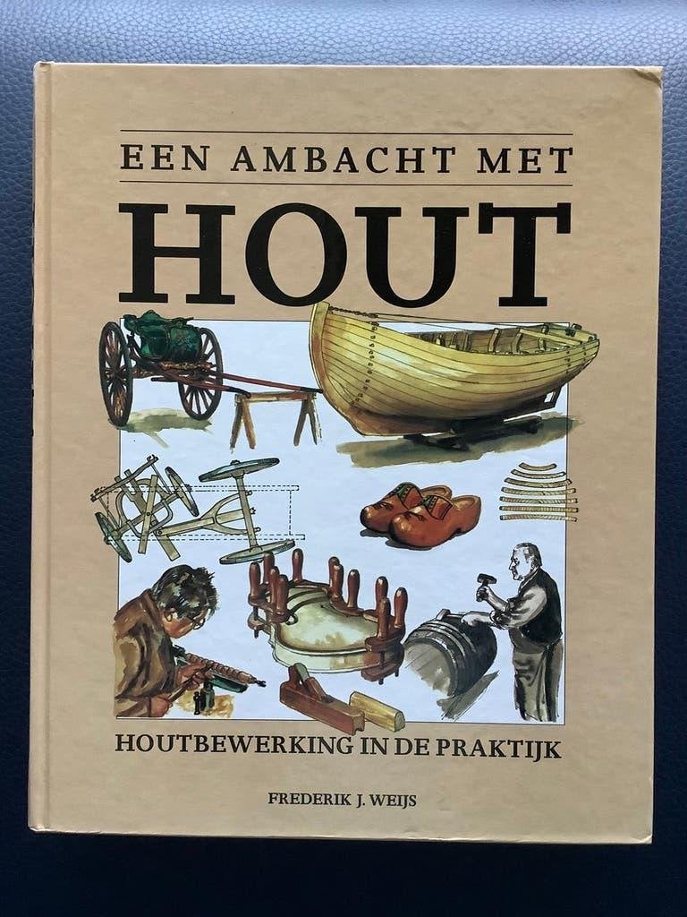 Prachtig boek: Een ambacht met hout - Frederik J. Weijs, Ophalen of Verzenden, Gelezen, Houtbewerking, Frederik J. Weijs