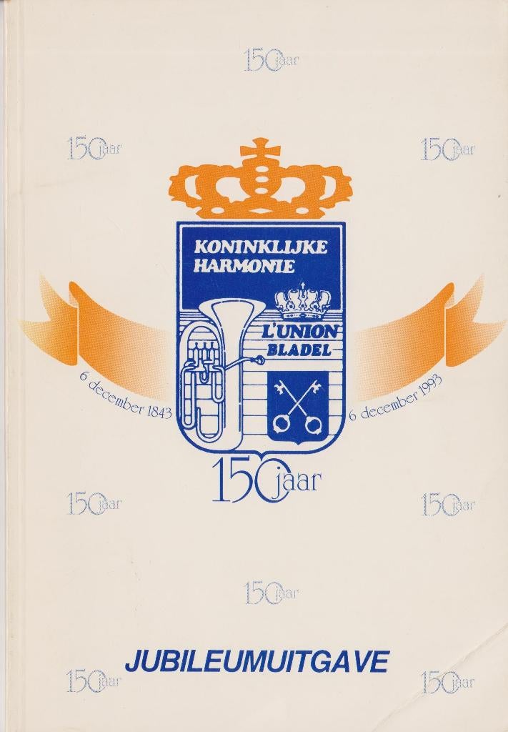 150 Jaar Koninklijke Harmonie “L’UNION Bladel”. 1993., Ophalen of Verzenden, 20e eeuw of later, Zo goed als nieuw, Kees van Limpt & Albert Spanjers