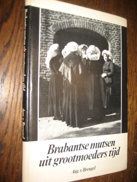 Aug. Van breugel / brabantse mutsen uit grootmoeders tijd, Boeken, Geschiedenis | Stad en Regio, Ophalen of Verzenden, 20e eeuw of later