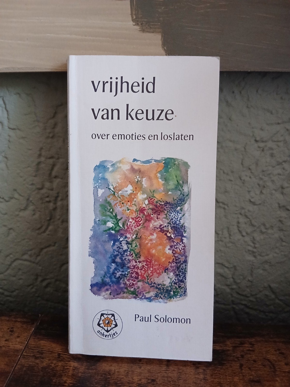 Vrijheid van Keuze: Over Emoties en Loslaten - Paul Solomon, Ophalen of Verzenden, Zo goed als nieuw, Spiritualiteit algemeen