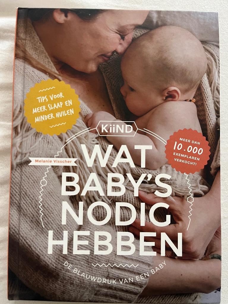 Wat baby’s nodig hebben -   Melanie Visscher, Ophalen of Verzenden, Zo goed als nieuw, Melanie Visscher, 0 tot 6 maanden