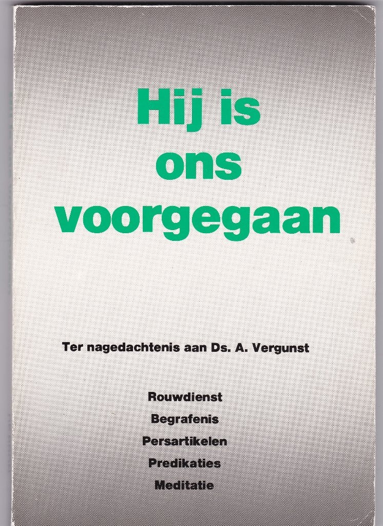 Hij is ons voorgegaan - ter nagedachtenis aan ds. A.Vergunst, Boeken, Ophalen of Verzenden, Zo goed als nieuw, Christendom | Protestants