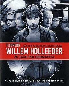 Tijdperk Willem Holleeder door John van der Heuvel, Ophalen of Verzenden, Zo goed als nieuw