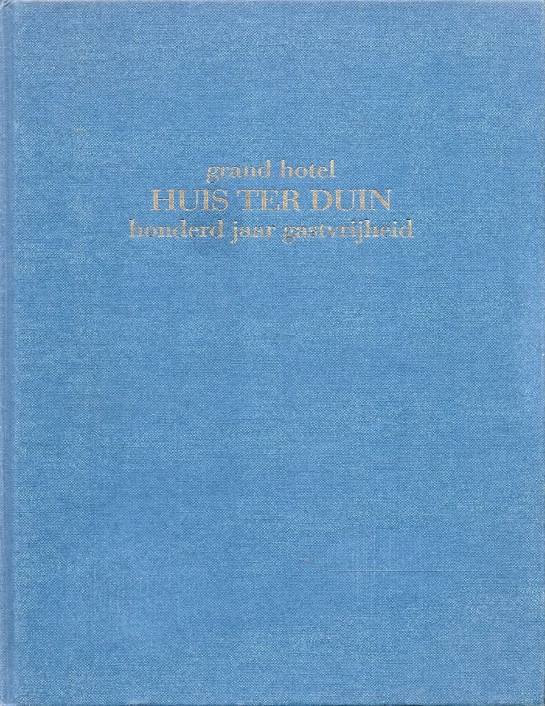 JUBILEUM BOEK NOORDWIJK GRAND HOTEL HUIS TER DUIN 100 JAAR, Ophalen of Verzenden, Zo goed als nieuw, Willem H. Nanninga