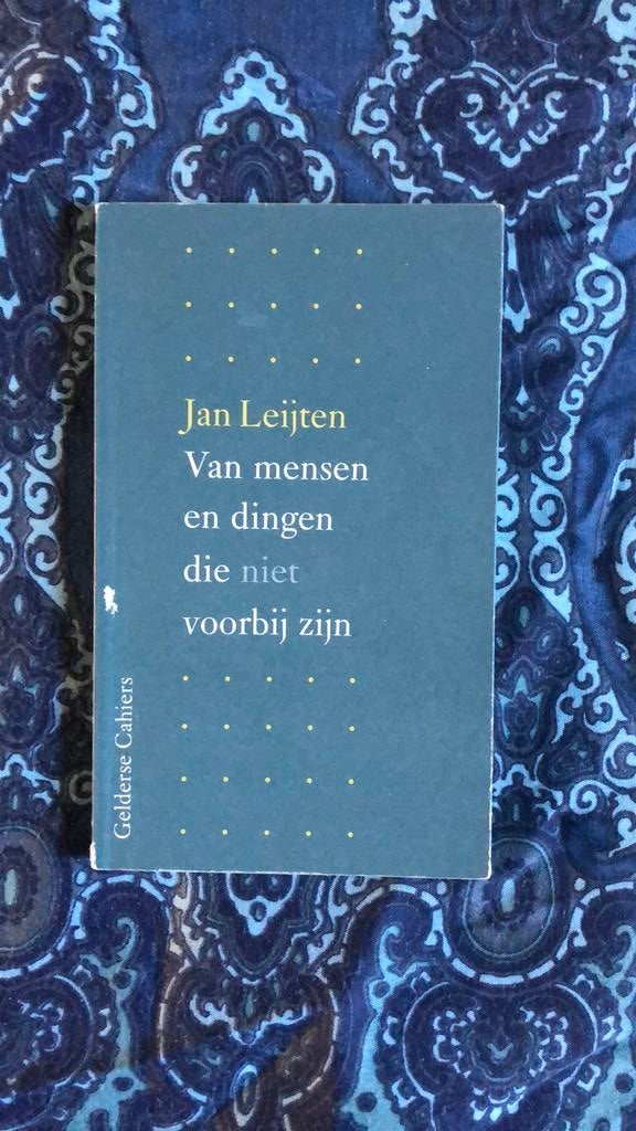 Jan Leijten - Van mensen en dingen die niet voorbij zijn, Ophalen of Verzenden, Zo goed als nieuw, J. Leijten