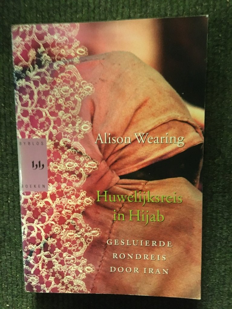 Huwelijksreis in Hijab; door Alison Wearing #Iran #Perzie, Ophalen of Verzenden, Zo goed als nieuw, Alison Wearing, Azië