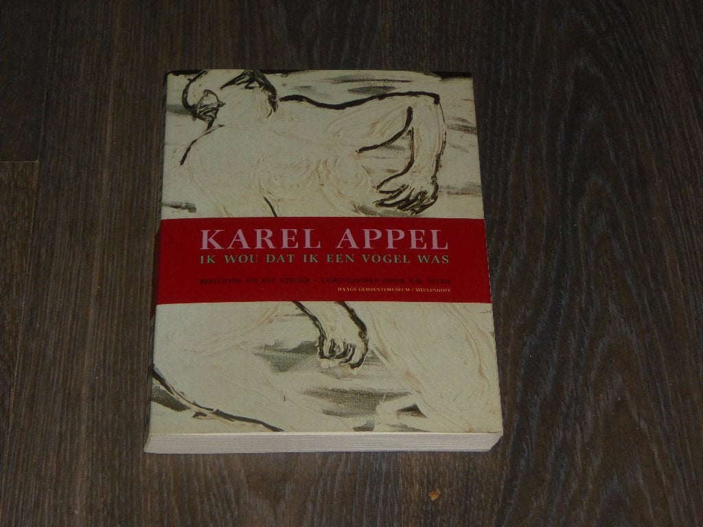 KAREL APPEL -        IK WOU DAT IK EEN VOGEL WAS, R.H. FUCHS, Ophalen of Verzenden, Zo goed als nieuw, Catalogus