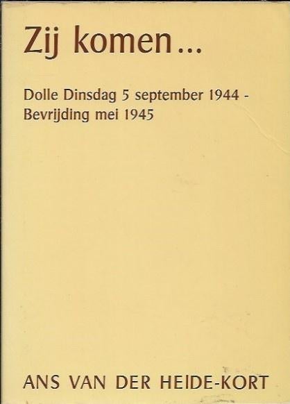 Zij komen...Dolle Dinsdag 5 sept 1944 - Ans vd Heide-Kort, Ophalen of Verzenden, Tweede Wereldoorlog, Gelezen