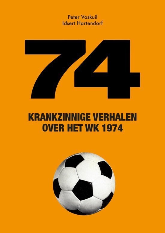 74 Krankzinnige verhalen over het WK 74 - Peter Voskuil, Boeken, Ophalen of Verzenden, Nieuw, Balsport