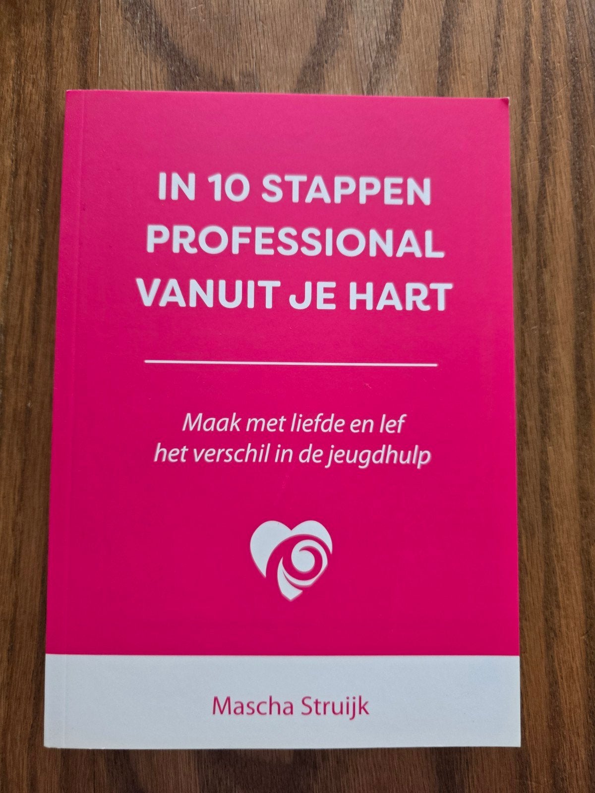 In 10 Stappen Professional Vanuit Je Hart - Mascha Struijk, Nieuw, Ophalen of Verzenden, Mascha Struijk, Overige uitgevers