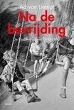 Na de bevrijding. De loodzware jaren 1945 - 1950, Boeken, Ophalen of Verzenden, 20e eeuw of later, Zo goed als nieuw