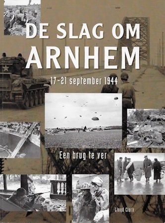 Lloyd Clark: De Slag om Arnhem 17-21 september 1944, Ophalen of Verzenden, Tweede Wereldoorlog, Zo goed als nieuw, Overige onderwerpen