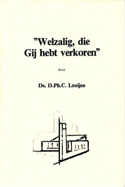 Welzalig die gij hebt verkoren - Ds. D.Ph.C. Looijen, Ophalen of Verzenden, Gelezen, Christendom | Protestants