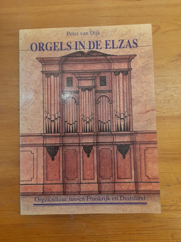 Orgelcultuur in de Elzas: Orgelboek Peter van Dijk, Ophalen of Verzenden