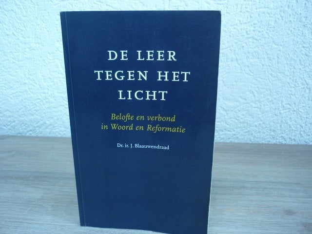 Dr. ir. J. Blaauwendraad - De leer tegen het Licht, Ophalen of Verzenden, Gelezen, Christendom | Protestants