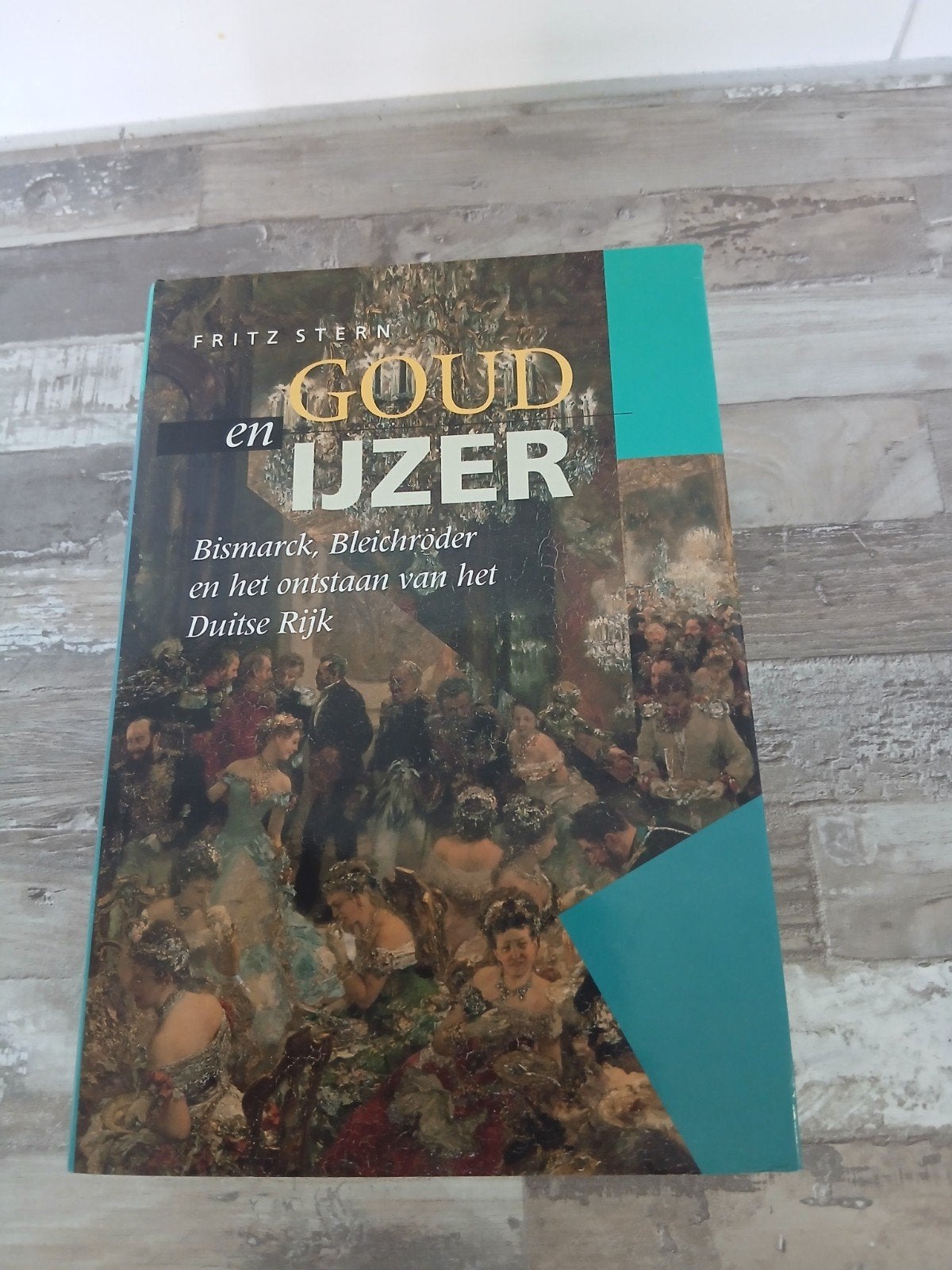 Goud en IJzer: Bismarck, Bleichröder en het Duitse Rijk, Fritz Stern, 19e eeuw, Europa, Ophalen of Verzenden