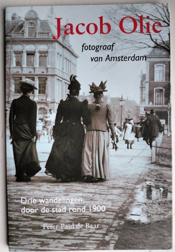 Jacob Olie Fotograaf van Amsterdam. ISBN 9789068687033, Boeken, Reisgidsen, Overige merken, Peter-Paul de Baar, Europa, Zo goed als nieuw