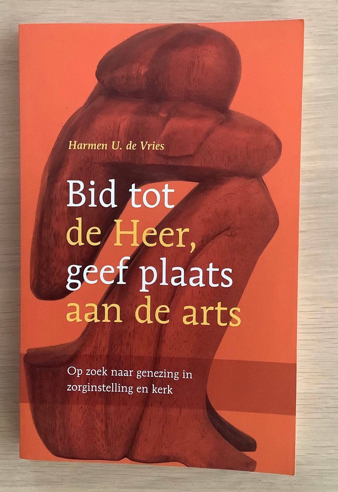 Bid tot de Heer, geef plaats aan de arts - Harmen U.de Vries, Ophalen of Verzenden, Gelezen, Dr. Harmen U. de Vries