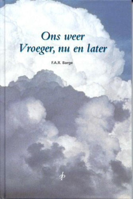 Ons weer: Vroeger, nu en later - F.A.R. Barge, Ophalen of Verzenden, Zo goed als nieuw, Overige onderwerpen