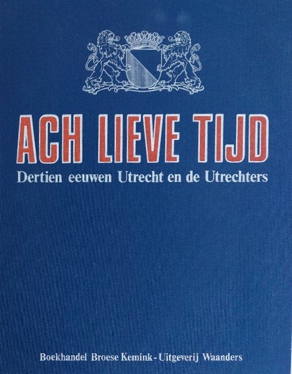 Ach lieve tijd, Dertien eeuwen Utrecht en Utrechters, 15e en 16e eeuw, Ophalen of Verzenden, Zo goed als nieuw, Meerdere auteurs