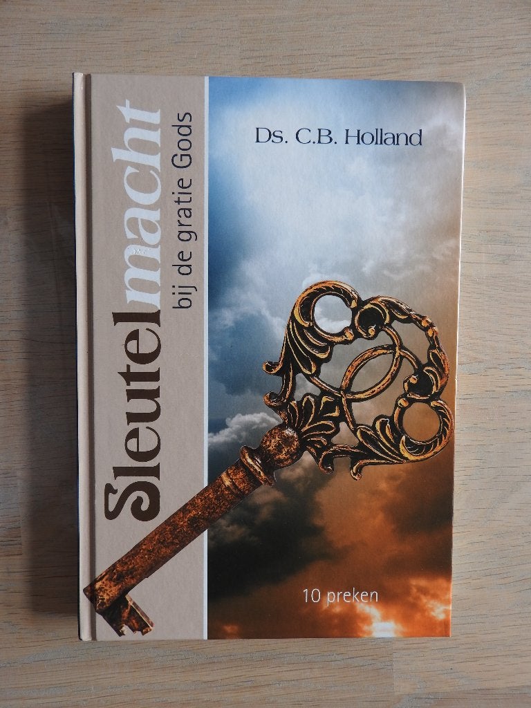 Ds. C.B. Holland - Sleutelmacht bij de gratie Gods 10 Preken, Boeken, Godsdienst en Theologie, Ophalen of Verzenden, Zo goed als nieuw