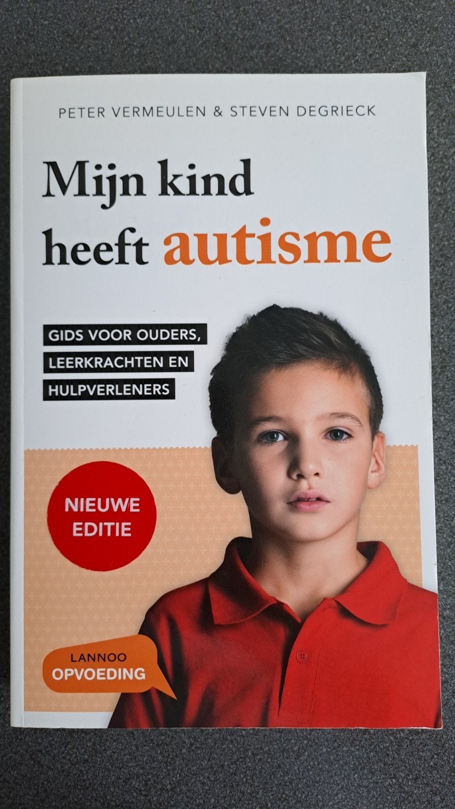 Mijn kind heeft autisme - Nieuwe Editie, Ophalen of Verzenden, Zo goed als nieuw, Opvoeding vanaf 10 jaar, Peter Vermeulen & Steven Degrieck
