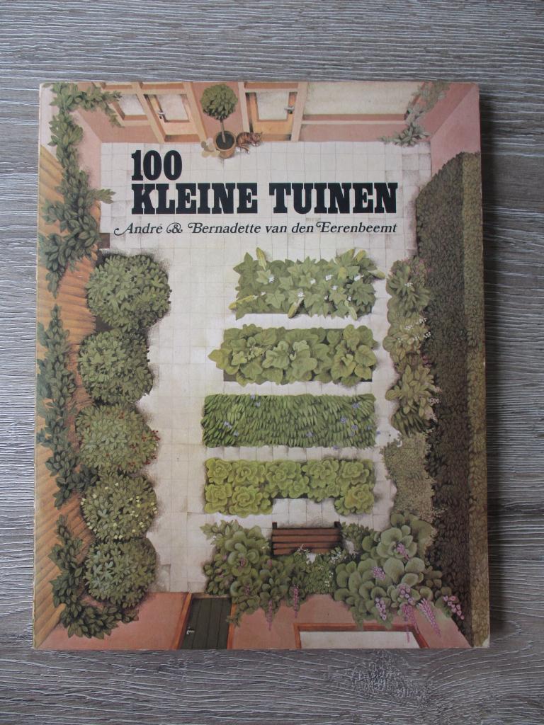 100 kleine tuinen - Andre & Bernadette van den Eerenbeemt, Boeken, Ophalen of Verzenden, Gelezen, Tuinontwerpen