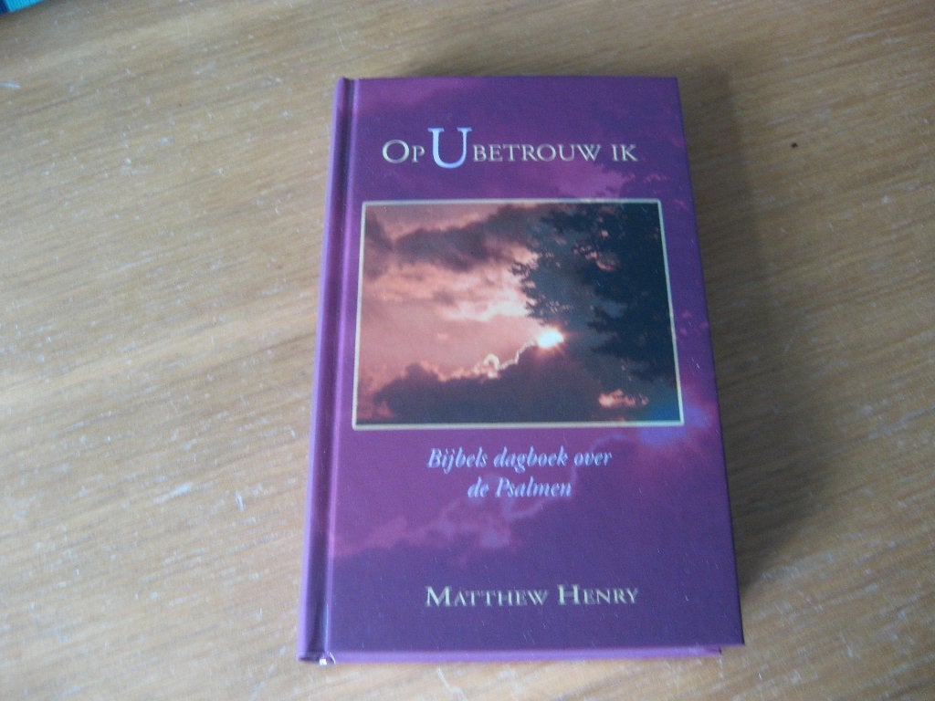 Op U betrouw ik  ( Bijbels Dagboek)  Matthew Henry, Ophalen of Verzenden, Nieuw, Matthew Henry, Christendom | Protestants