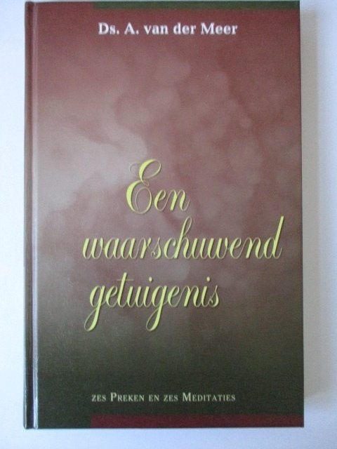 Ds. A. van der Meer: Een waarschuwend getuigenis – Deel 1., Gelezen, Ds. A. van der Meer, Christendom | Protestants, Ophalen of Verzenden