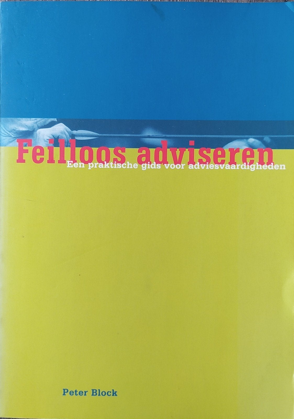 Feilloos Adviseren - Peter Block (Adviesvaardigheden), P. Block, Ophalen of Verzenden, Management, Zo goed als nieuw