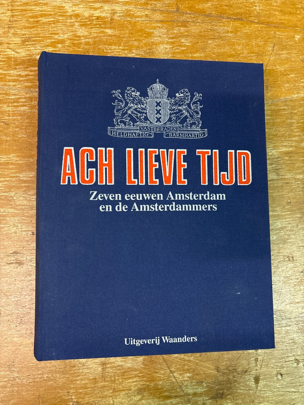 Ach Lieve Tijd: Zeven eeuwen Amsterdam en Amsterdammers, Ophalen of Verzenden, 20e eeuw of later, Zo goed als nieuw