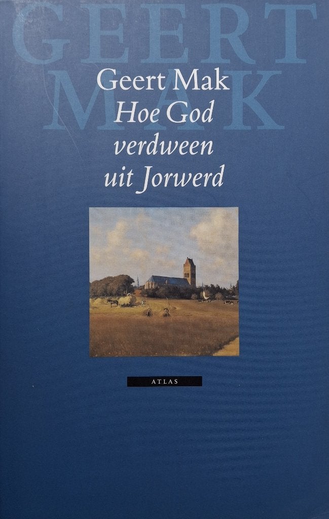Geert Mak - Hoe God verdween uit Jorwerd (Ex.3), Boeken, Literatuur, Ophalen of Verzenden, Zo goed als nieuw, Nederland