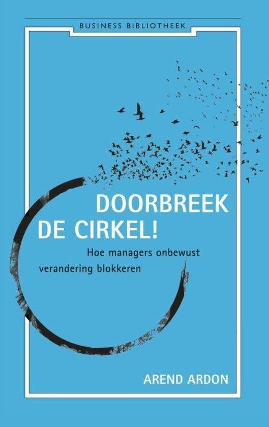 Doorbreek de cirkel. Hoe managers onbewust verandering blokk, Ophalen of Verzenden, Zo goed als nieuw, Management