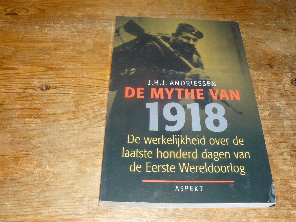 De mythe van 1918 (onderzoek,waarheid 1918, Wo1), J. H. J. Andriesen, Ophalen of Verzenden, Zo goed als nieuw, Voor 1940