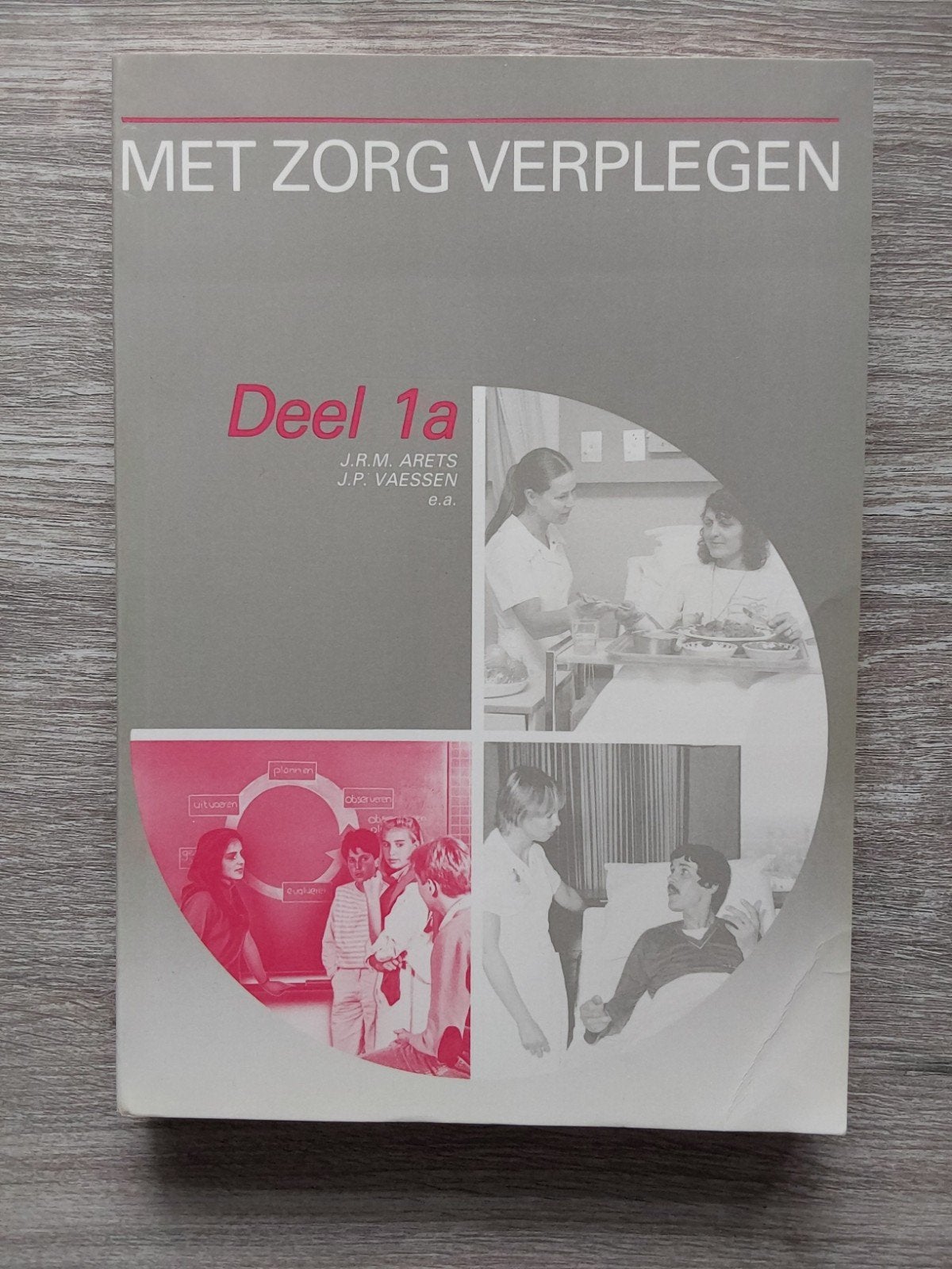 Integraal: Met Zorg Verplegen Deel 1a - Verpleegkunde, Gelezen, J.R.M. Arets, J.P. Vaessen e.a., Gamma, HBO