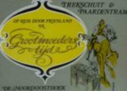 Op reis door Friesland in Grootmoeders tijd. De Noordoosthoe, Ophalen of Verzenden, 19e eeuw, Zo goed als nieuw