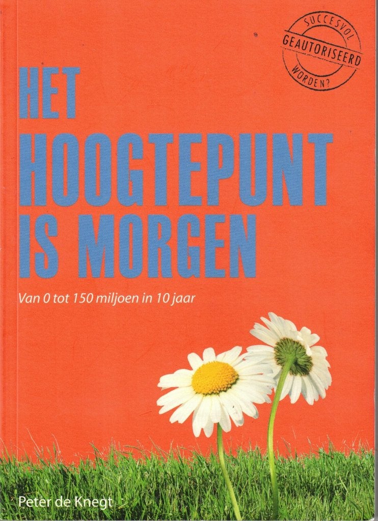 Het hoogtepunt is morgen,. Van 0 tot 150 miljoen in 10 jaar, 20e eeuw of later, Ophalen of Verzenden, Zo goed als nieuw, Peter de Knegt
