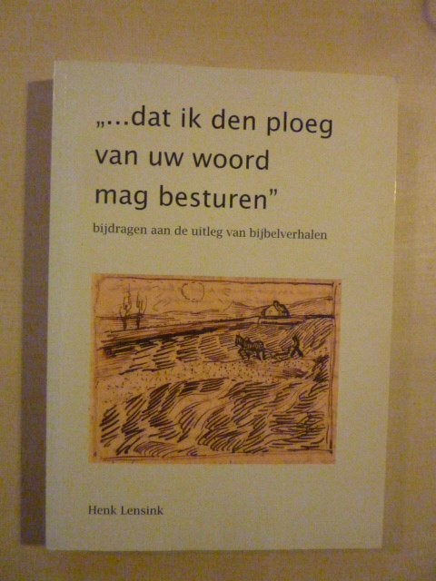 H. Lensink - .. dat ik den ploeg van uw woord mag besturen, Ophalen of Verzenden, Zo goed als nieuw