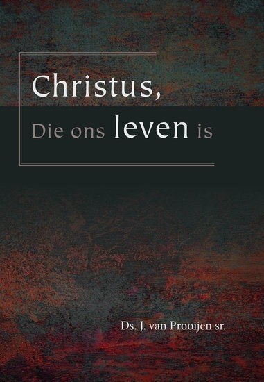 Ds. J. van Prooijen: Christus, Die ons Leven is., Ds. J. van Prooijen, Nieuw, Christendom | Protestants, Ophalen of Verzenden