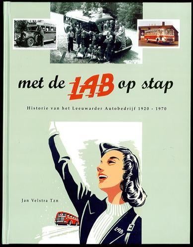 Autobedrijf Leeuwarden Met de LAB op stap 1920 1970 NIEUW, Ophalen of Verzenden, Nieuw, Jan Velstra, Bus