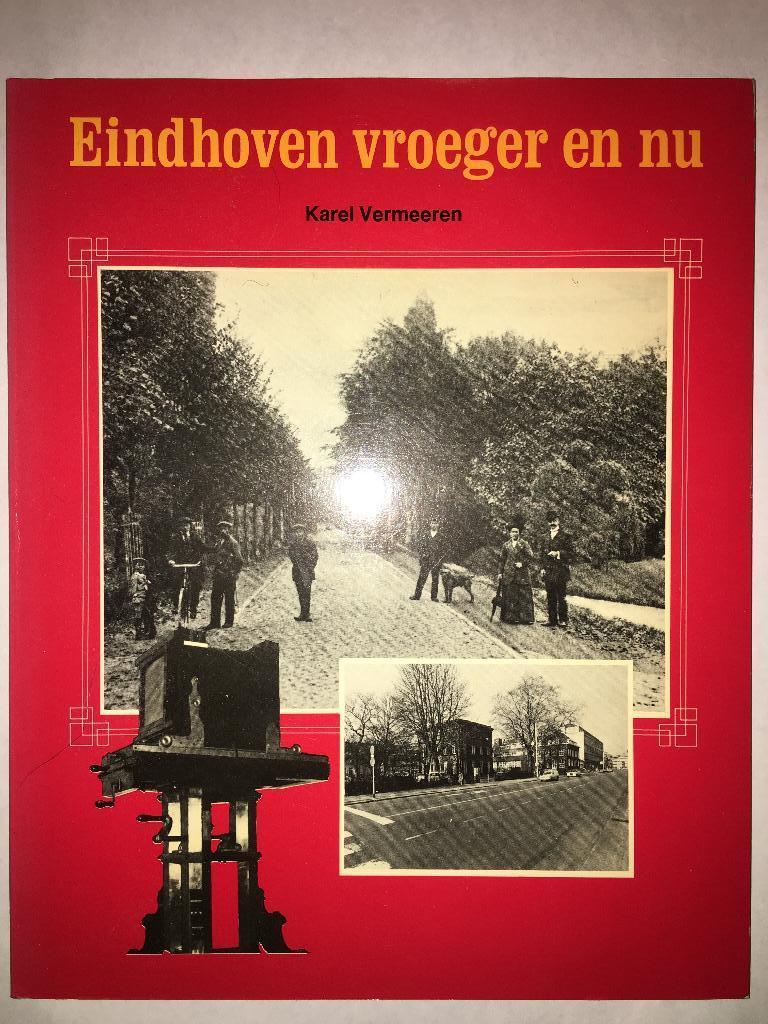 Eindhoven vroeger en nu - Karel Vermeeren  prachtig fotoboek, Ophalen of Verzenden, 20e eeuw of later, Zo goed als nieuw