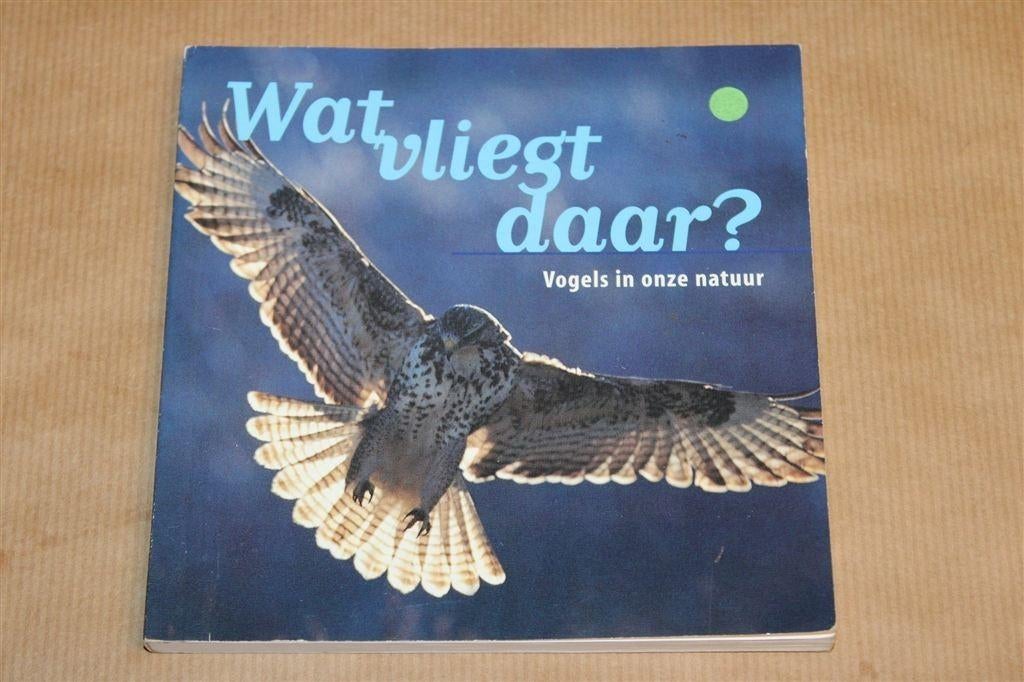 Wat Vliegt Daar? — Vogels In Onze Natuur [Vogelbescherming], Ophalen of Verzenden, Gelezen, Vogels