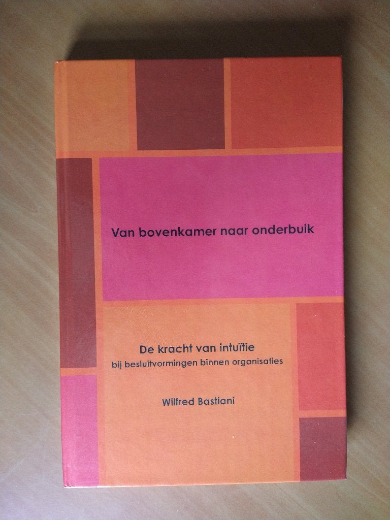 Bastiani, Wilfred. Van bovenkamer naar onderbuik. Intuitie, Ophalen of Verzenden, Zo goed als nieuw, Management