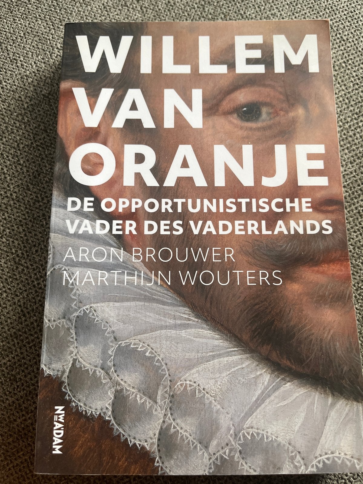 Willem van Oranje: De Opportunistische Vader des Vaderlands, Ophalen of Verzenden, 20e eeuw of later, Zo goed als nieuw